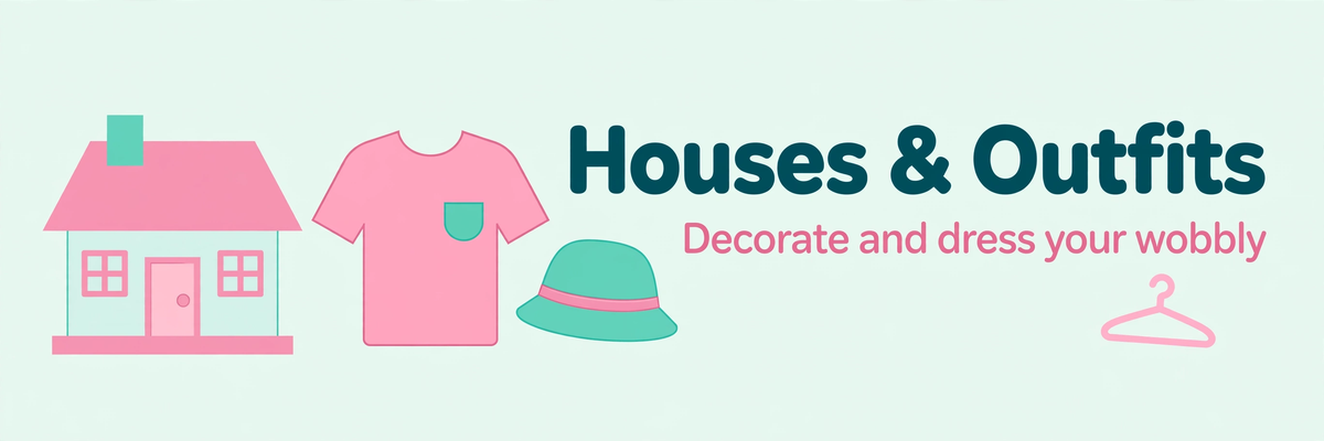 Wobbly Life Houses and Clothing